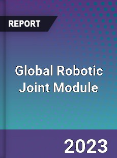 Global Robotic Joint Module Industry