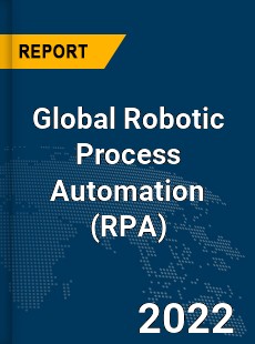 Global Robotic Process Automation Market