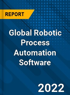 Global Robotic Process Automation Software Market