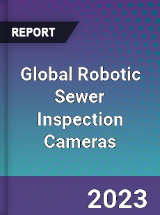 Global Robotic Sewer Inspection Cameras Industry