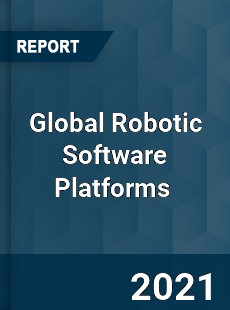 Global Robotic Software Platforms Market