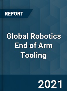 Global Robotics End of Arm Tooling Market