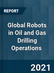 Global Robots in Oil and Gas Drilling Operations Market