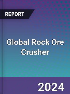 Global Rock Ore Crusher Industry