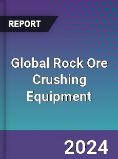 Global Rock Ore Crushing Equipment Industry