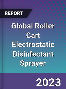 Global Roller Cart Electrostatic Disinfectant Sprayer Industry