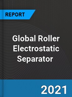 Global Roller Electrostatic Separator Market