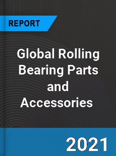 Global Rolling Bearing Parts and Accessories Market