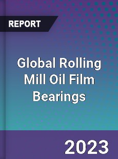 Global Rolling Mill Oil Film Bearings Industry