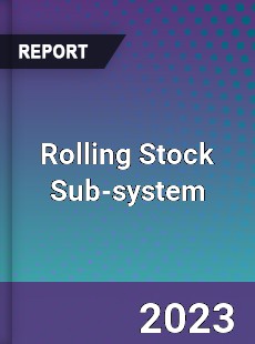 Global Rolling Stock Sub system Market