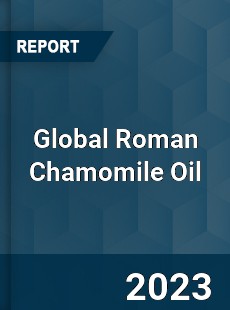 Global Roman Chamomile Oil Market