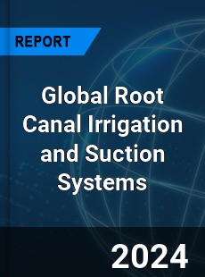 Global Root Canal Irrigation and Suction Systems Industry