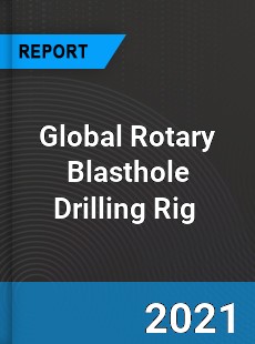 Global Rotary Blasthole Drilling Rig Market