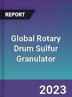 Global Rotary Drum Sulfur Granulator Industry