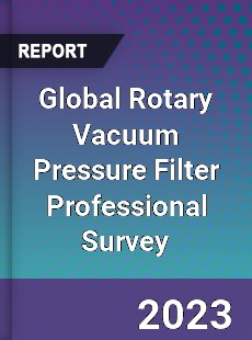 Global Rotary Vacuum Pressure Filter Professional Survey Report