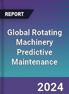 Global Rotating Machinery Predictive Maintenance Industry