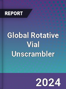 Global Rotative Vial Unscrambler Industry