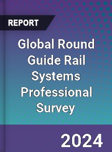 Global Round Guide Rail Systems Professional Survey Report