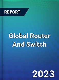 Global Router And Switch Market