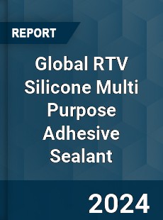 Global RTV Silicone Multi Purpose Adhesive Sealant Industry