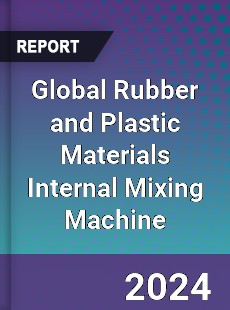 Global Rubber and Plastic Materials Internal Mixing Machine Industry