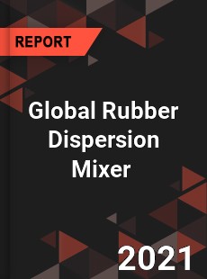 Global Rubber Dispersion Mixer Market