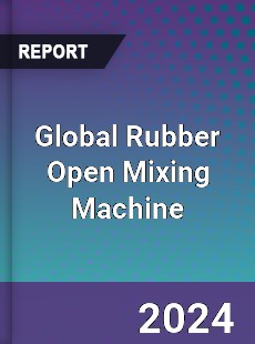 Global Rubber Open Mixing Machine Industry