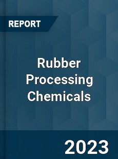 Global Rubber Processing Chemicals Market