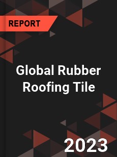 Global Rubber Roofing Tile Industry