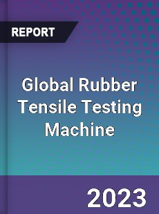 Global Rubber Tensile Testing Machine Industry