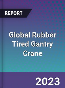 Global Rubber Tired Gantry Crane Market