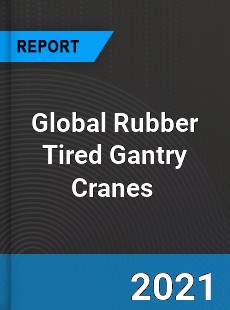 Global Rubber Tired Gantry Cranes Market