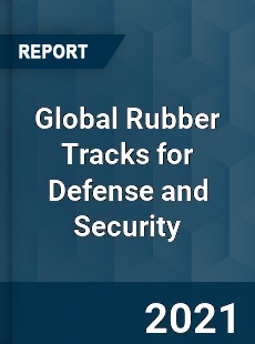 Global Rubber Tracks for Defense and Security Market