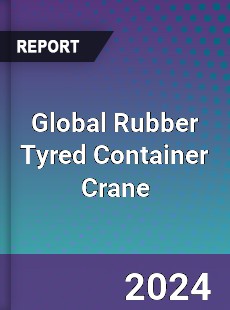 Global Rubber Tyred Container Crane Industry