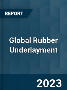 Global Rubber Underlayment Industry