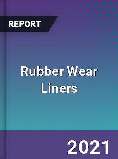 Global Rubber Wear Liners Professional Survey Report