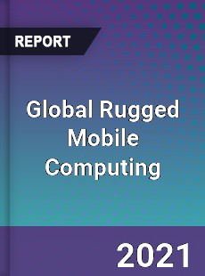 Global Rugged Mobile Computing Market