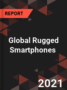 Global Rugged Smartphones Market