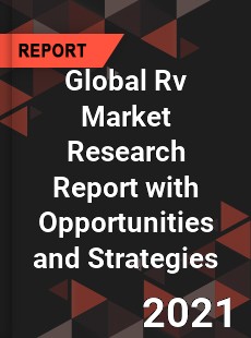 Global Rv Market Research Report with Opportunities and Strategies