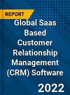 Global Saas Based Customer Relationship Management Software Market