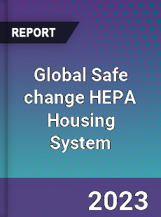 Global Safe change HEPA Housing System Industry