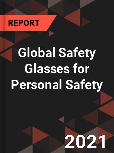 Global Safety Glasses for Personal Safety Market