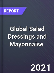 Global Salad Dressings and Mayonnaise Market