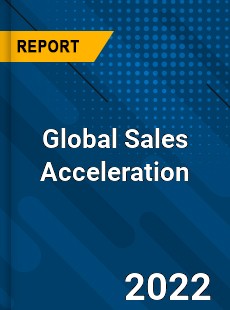 Global Sales Acceleration Market