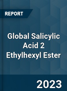 Global Salicylic Acid 2 Ethylhexyl Ester Industry