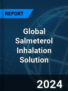 Global Salmeterol Inhalation Solution Industry