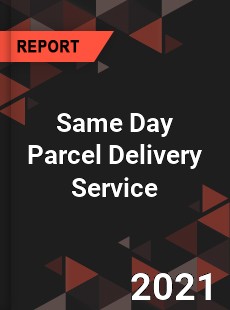 Global Same Day Parcel Delivery Service Market