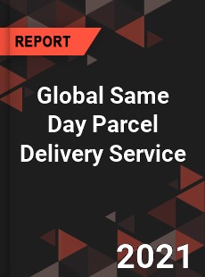 Global Same Day Parcel Delivery Service Market