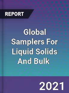 Global Samplers For Liquid Solids And Bulk Market