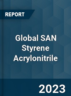 Global SAN Styrene Acrylonitrile Market